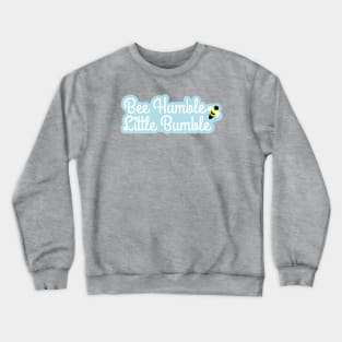 Bee Humble, Little Bumble with flower and bee Crewneck Sweatshirt